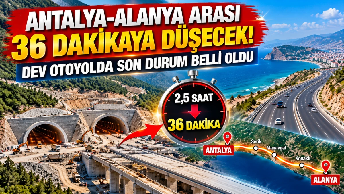 Antalya-Alanya arası 36 dakikaya d&uuml;şecek!