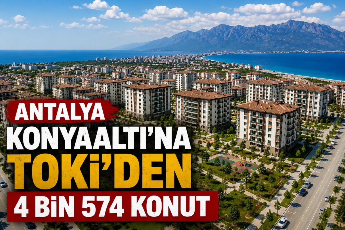 Antalya Konyaaltı&rsquo;na TOKİ'den 4 bin 574 konut