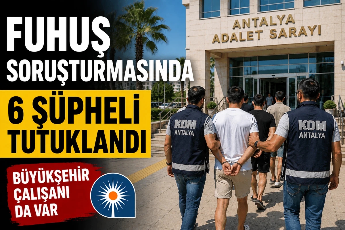 Antalya'da fuhuş operasyonu! B&uuml;y&uuml;kşehir belediye &ccedil;alışanı da tutuklandı