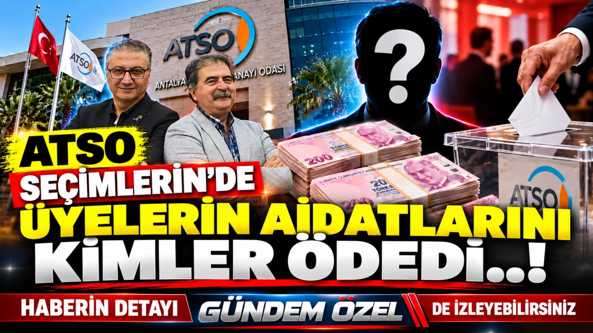 ATSO se&ccedil;imlerinde &uuml;yelerin aidatlarını kimler &ouml;dedi?