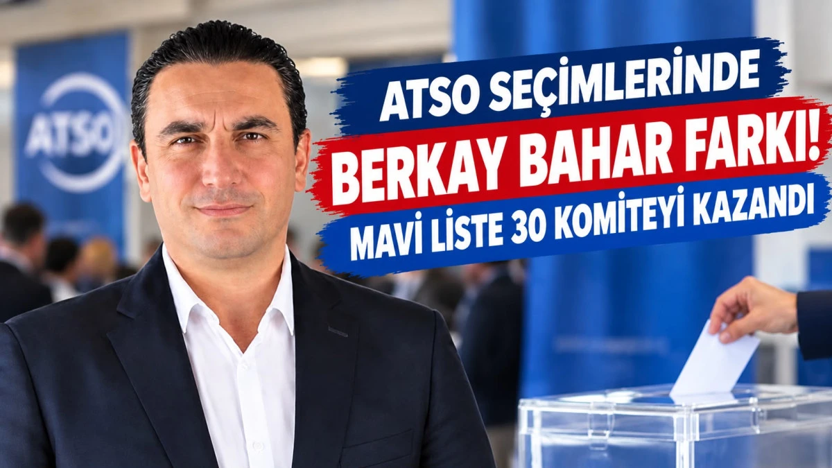 ATSO&rsquo;da mavi dalga! Berkay Bahar se&ccedil;ime damga vurdu
