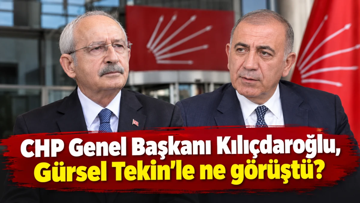 CHP Genel Başkanı Kılı&ccedil;daroğlu, G&uuml;rsel Tekin&rsquo;le ne g&ouml;r&uuml;şt&uuml;?