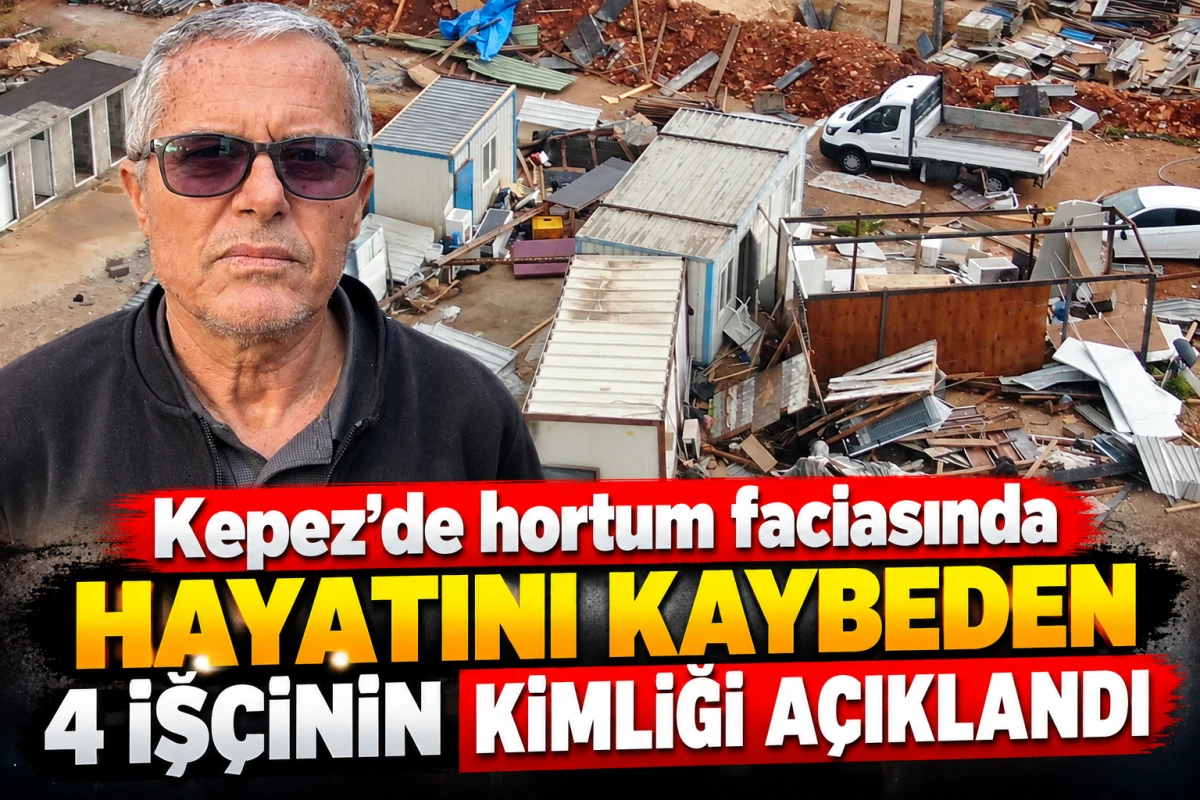 Kepez&rsquo;de hortum faciasında hayatını kaybeden 4 iş&ccedil;inin kimliği a&ccedil;ıklandı