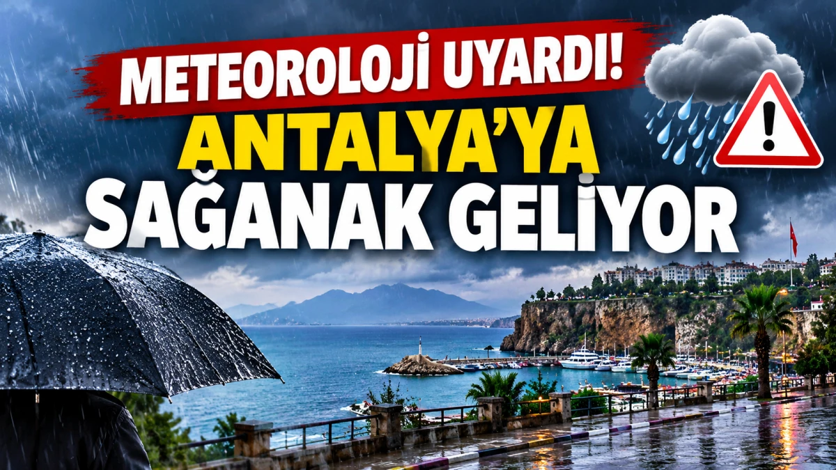Meteoroloji uyardı! Antalya'ya sağanak geliyor