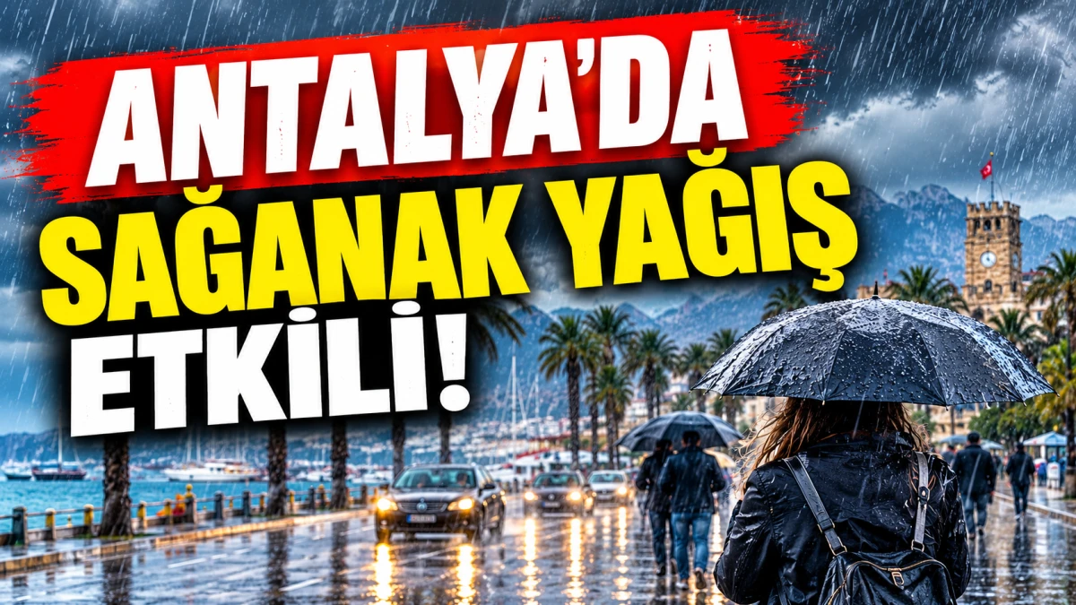 Şemsiyesiz &ccedil;ıkmayın! Antalya'da sağanak yağış etkisini artırdı