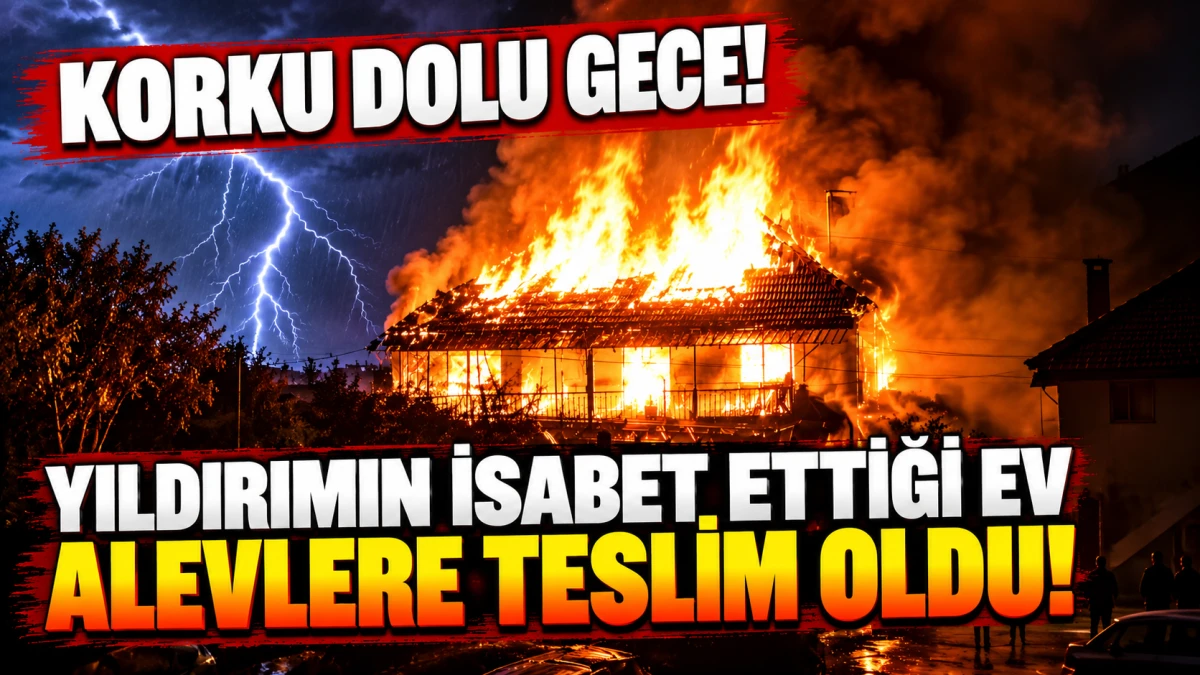 Yıldırımın isabet ettiği ev alevlere teslim oldu